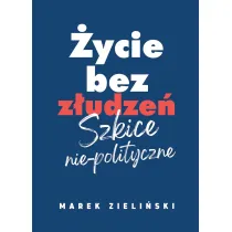 �ycie bez z�udze� Szkice nie-polityczne