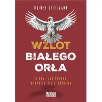 Wzlot Bia�ego Or�a. O tym, jak Polska wydoby�a si� z ub�stwa