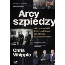 Arcyszpiedzy. Jak dyrektorzy CIA kszta�towali histori� i jak wp�ywaj� na przysz�o�� �wiata