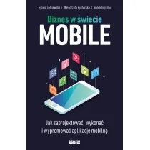 Biznes w �wiecie mobile. Jak zaprojektowa�, wykona� i wypromowa� aplikacj� mobiln�