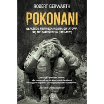 Pokonani. Dlaczego pierwsza wojna �wiatowa si� nie zako�czy�a (1917-1923)