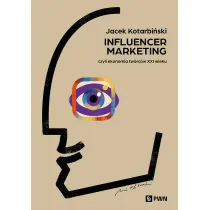 Influencer marketing. Czyli ekonomia tw�rc�w XXI wieku