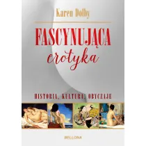Fascynuj�ca erotyka. Historia, kultura i obyczaje