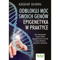 Odblokuj moc swoich genw.Epigenetyka w praktyce
