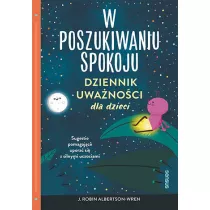 W poszukiwaniu spokoju. Dziennik uwanoci dla dzieci