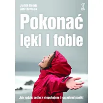 Pokona� l�ki i fobie. Jak radzi� sobie z niepokojem i napadami paniki (dodruk 2018)