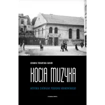 Kocia muzyka. Ch�ralna historia pogromu krakowskiego. Tom 1
