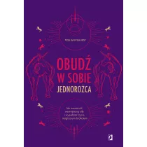 Obud w sobie jednoroca. Jak wzmocni wewntrzn si i wypeni ycie magicznym brokatem