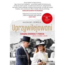 Uprzywilejowani. Ksi��� Andrzej i Fergie &ndash; zdrady, skandale, upadek