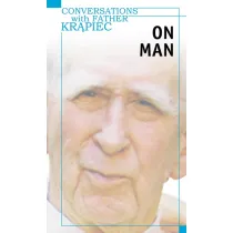Conversations with Father Kr�piec. On Man
