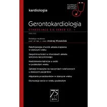 Gerontokardiologia. Starzej�ce si� serce. Cz�� 1. Kardiologia. W gabinecie lekarza specjalisty