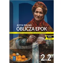 Oblicza epok 2.2. Jzyk polski. Podrcznik. Klasa 2. Cz 2. Liceum i technikum. Zakres podstawowy i rozszerzony. Nowa edycja