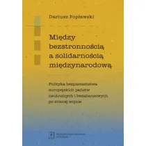 Mi�dzy bezstronno�ci� a solidarno�ci� mi�dzynarodow�. Polityka bezpiecze�stwa europejskich pa�stw neutralnych i bezaliansowych po zimnej wojnie