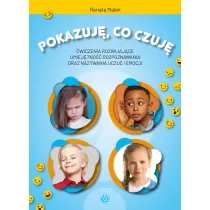 Pokazuj�, co czuj�. �wiczenia rozwijaj�ce umiej�tno�� rozpoznawania oraz nazywania uczu� i emocji
