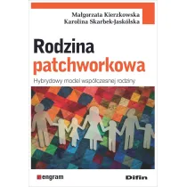 Rodzina patchworkowa. Hybrydowy model wsp�czesnej rodziny