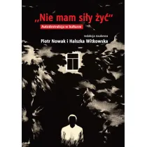 Nie mam si�y �y�. Autodestrukcja w kulturze