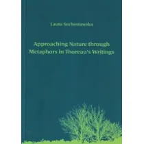 Approaching Nature through Metaphors in Thoreau`s Writings. Zbli�anie si� do natury poprzez metafory w pismach Thoreau
