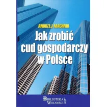 Jak zrobi� cud gospodarczy w Polsce