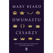 Dwunastu cesarzy. Przedstawienia w�adzy od staro�ytno�ci do czas�w nowo�ytnych