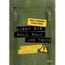 Kiedy si wali, pali lub tonie. Survivalowy niezbdnik