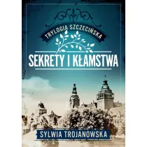 Sekrety i k�amstwa. Trylogia szczeci�ska. Tom 1