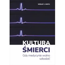 Kultura �mierci. Gdy medycynie wolno szkodzi�