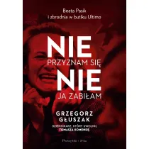 Nie przyznam si�, nie ja zabi�am. Beata Pasik i zbrodnia w butiku Ultimo
