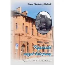 K�pi�ski W�ze� Kolejowy. Wspomnienia o kolei..