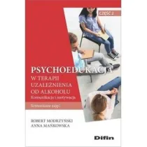 Psychoedukacja w terapii uzale�nienia od alkoholu. Scenariusze zaj��. Cz�� 2. Komunikacja i motywacja