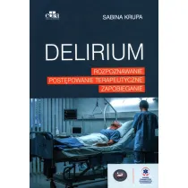 Delirium. Rozpoznawanie, post�powanie terapeutyczne, zapobieganie