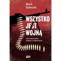 Wszystko jest wojn�. Jak mocarstwa zrobi�y z ciebie bro�