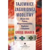 Tajemnice zagubionej modlitwy. Ukryta moc Pi�kna, B�ogos�awie�stwa, M�dro�ci i Cierpienia