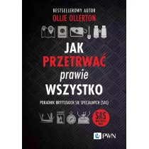 Jak przetrwa prawie wszystko. Poradnik brytyjskich si specjalnych (SAS)