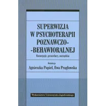 Superwizja w psychoterapii poznawczo-behawioralnej. Koncepcje, procedury, narz�dzia