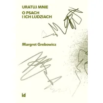 Uratuj mnie. O psach i ich ludziach