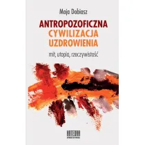 Antropozoficzna cywilizacja uzdrowienia. Mit, utopia, rzeczywisto��