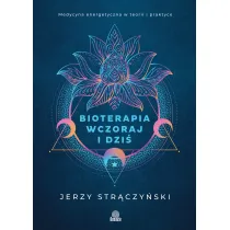 Bioterapia wczoraj i dzi�. Medycyna energetyczna w teorii i praktyce