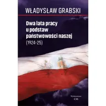 Dwa lata pracy u podstaw pa�stwowo�ci naszej (1924–1925)