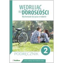 W�druj�c ku doros�o�ci. Wychowanie do �ycia w rodzinie. Podr�cznik dla uczni�w klasy 2 liceum og�lnokszta�c�cego, technikum, szko�y bran�owej I stopnia
