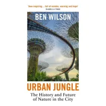 Urban Jungle. The History and Future of Nature in the City wer. angielska