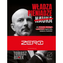 W�adza, Pieni�dze, Nauka. Jak chciwo��, ideologia i szale�stwo wypaczy�y badania naukowe