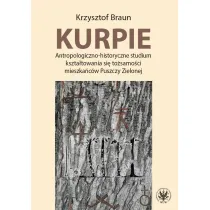 Kurpie. Antropologiczno-historyczne studium kszta�towania si� to�samo�ci mieszka�c�w Puszczy Zielone