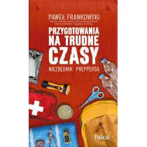Przygotowania na trudne czasy. Niezb�dnik preppersa
