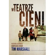 W teatrze cieni. Historia ostatniej europejskiej wojny