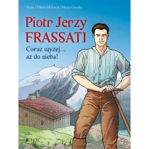Piotr Jerzy Frassati. Coraz wy�ej... a� do nieba!