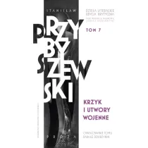 Krzyk i utwory wojenne. Stanis�aw Przybyszewski. Dzie�a literackie. Edycja krytyczna. Tom 7
