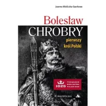 Boles�aw Chrobry. Pierwszy kr�l Polski