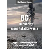 5G - narodziny mega totalitaryzmu. Czy jest to r�wnie� zagro�enie dla naszego zdrowia?