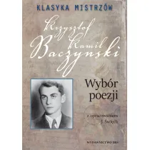 Klasyka mistrz�w. Krzysztof Kamil Baczy�ski. Wyb�r poezji z opracowaniem