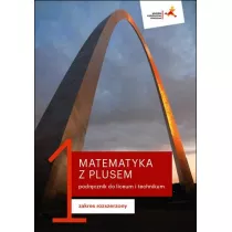 Matematyka z plusem 1. Podrcznik. Zakres rozszerzony. Po szkole podstawowej